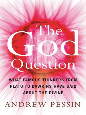 cover image of The God Question: What Famous Thinkers from Plato to Dawkins Have Said About the Divine